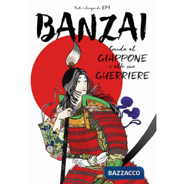 Banzai. Guida al Giappone e alle sue guerriere