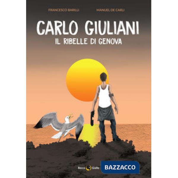 Carlo Giuliani. Il ribelle di Genova