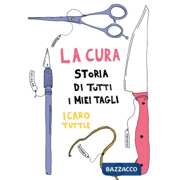 Cura. Storia di tutti i miei tagli (La)