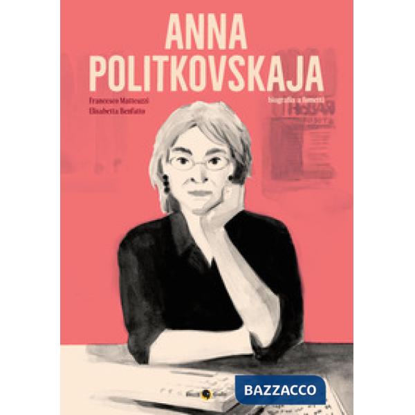 Anna Politkovskaja. Biografia a fumetti. Nuova ediz.