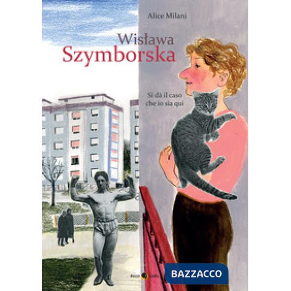 Wislawa Szymborska. Si dà il caso che io sia qui. Nuova ediz.