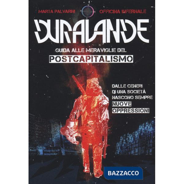 Dura-Lande.Guida alle meraviglie del postcapitalismo. Vol. 1