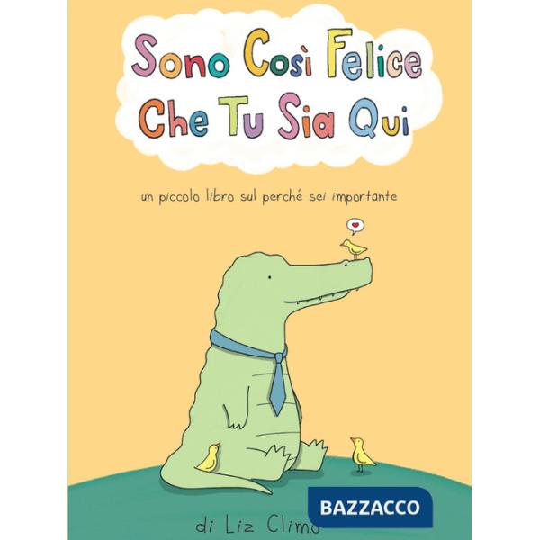 Sono cosi felice che tu sia qui. Ediz. a colori