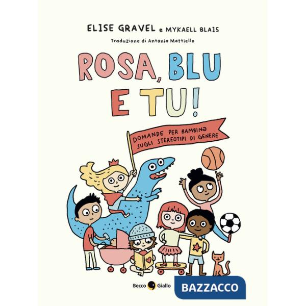 Rosa, blu e tu! Domande per bambin* sugli stereotipi di genere. Ediz. a colori
