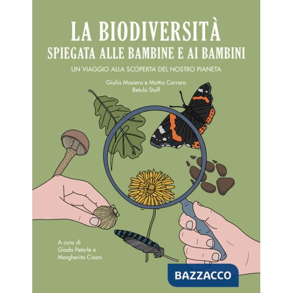 Biodiversità spiegata alle bambine e ai bambini. Un viaggio alla scoperta del nostro pianeta (La)