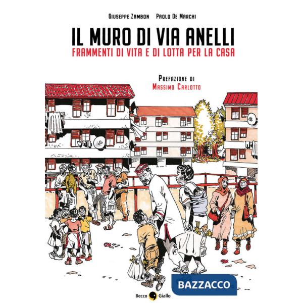 Muro di via Anelli. Frammenti di vita e di lotta per... (Il)