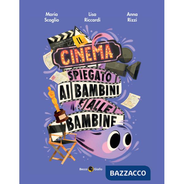 Cinema spiegato ai bambini e alle bambine. Ediz. a colori (Il)