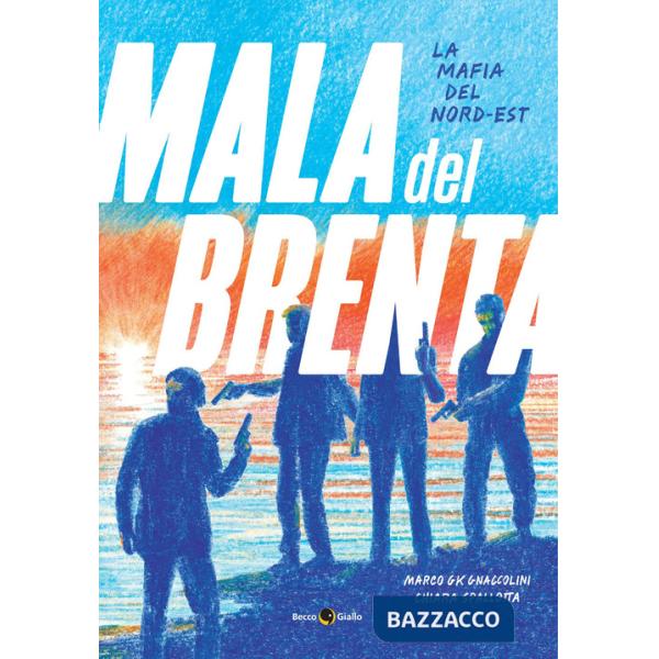 Mala del Brenta. La mafia del Nord-Est (La)