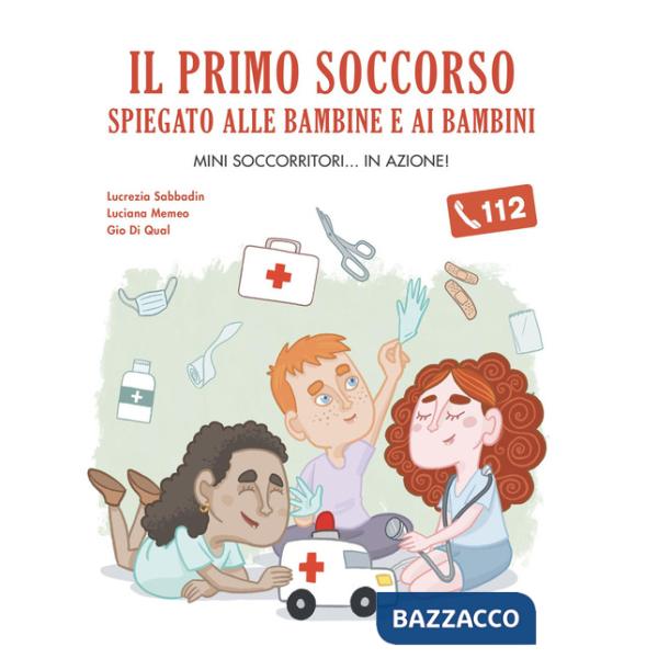 Primo soccorso spiegato alle bambine e ai bambini (Il)