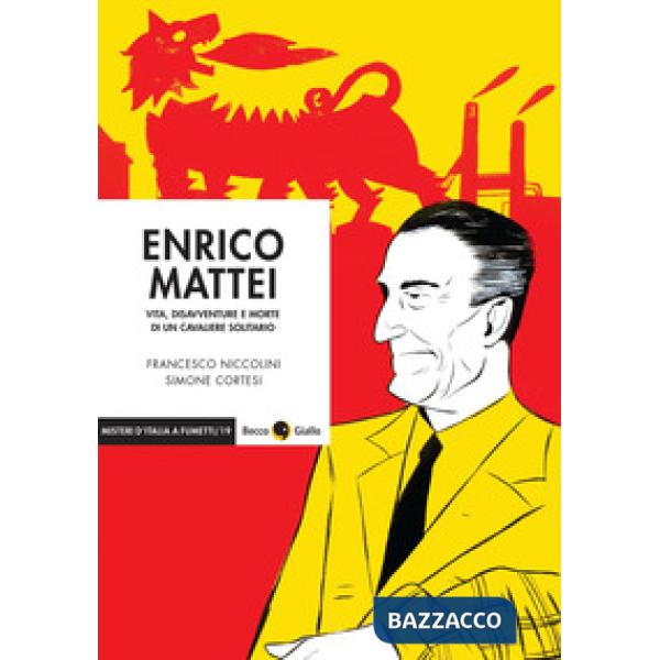 Enrico Mattei. Vita, disavventure e morte di un cavaliere solitario