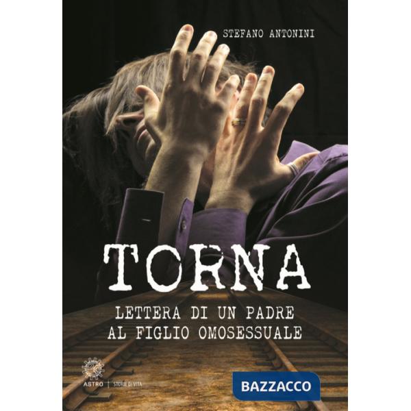 Torna. Lettera di un padre al figlio omosessuale