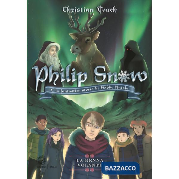 Renna volante. Philip Snow e la fantastica storia di Babbo Natale (La)