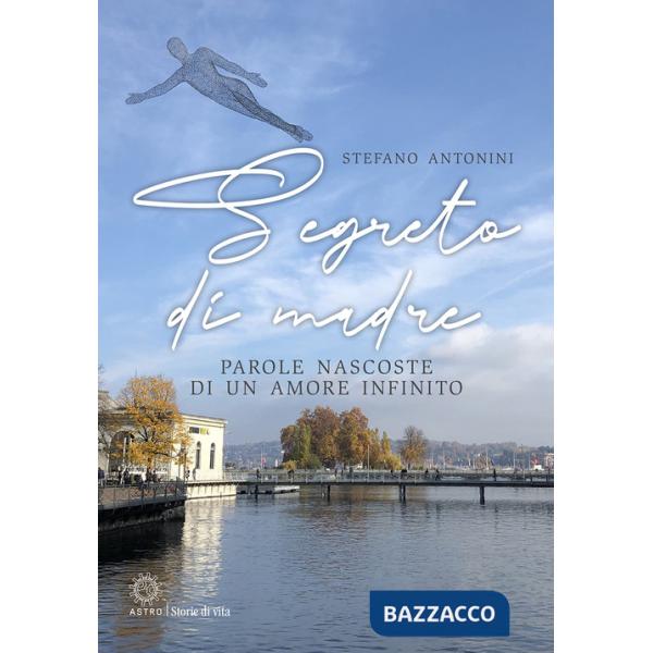 Segreto di madre. Parole nascoste di un amore infinito
