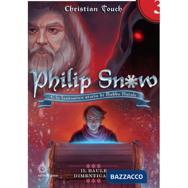 Philip Snow e la fantastica storia di Babbo Natale. Il baule dimenticato