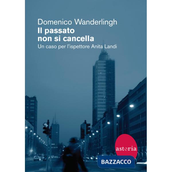 Passato non si cancella. Un caso per l'ispettrice Anita Landi (Il)