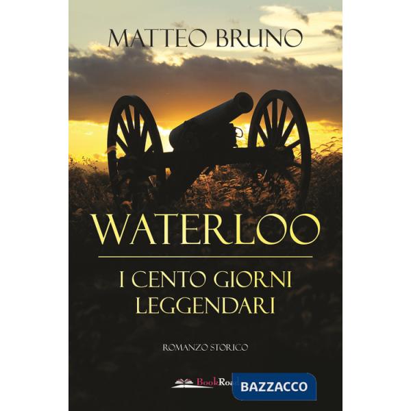 Waterloo. iI cento giorni leggendari