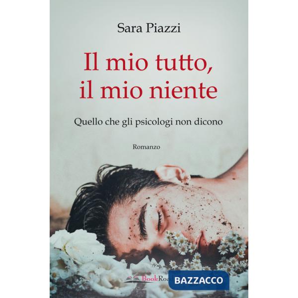 Mio tutto, il mio niente. Quello che gli psicologi non dicono (Il)
