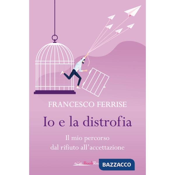 Io e la distrofia. Il mio percorso dal rifiuto all'accettazione