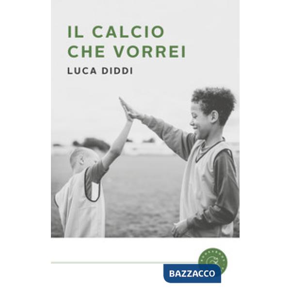 Calcio che vorrei (Il)