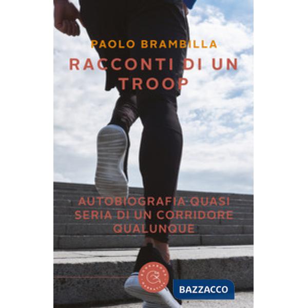 Racconti di un troop. Autobiografia quasi seria di un corridore qualunque