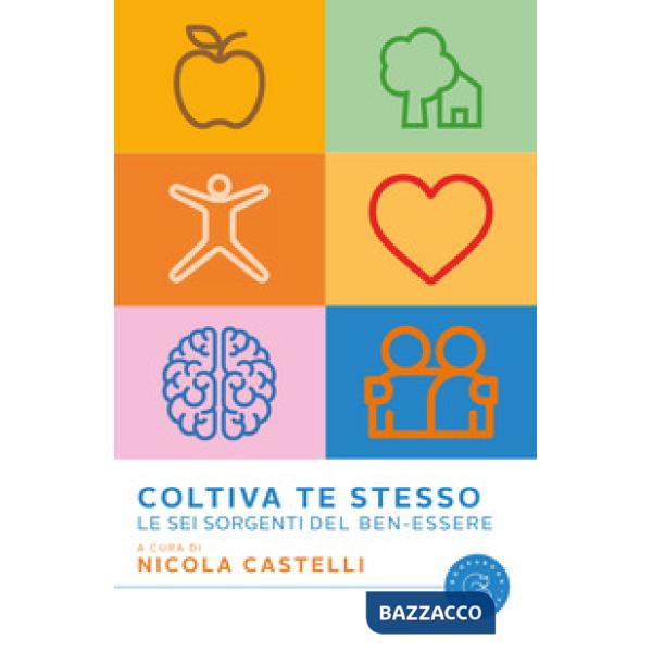 Coltiva te stesso. Le sei sorgenti del ben-essere