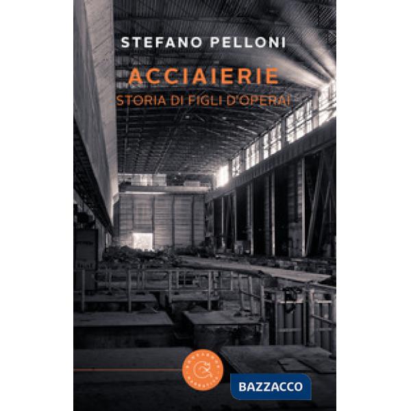 Acciaierie. Storia di figli d'operai