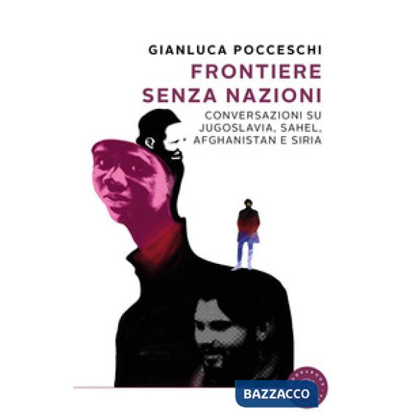 Frontiere senza nazioni. Conversazioni su Jugoslavia, Sahel, Afghanistan e Siria