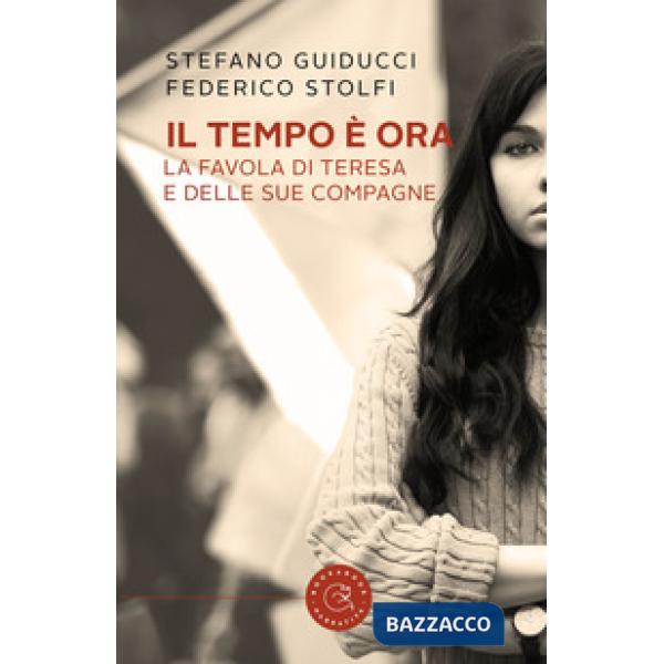 Tempo è ora. La favola di Teresa e delle sue compagne (Il)