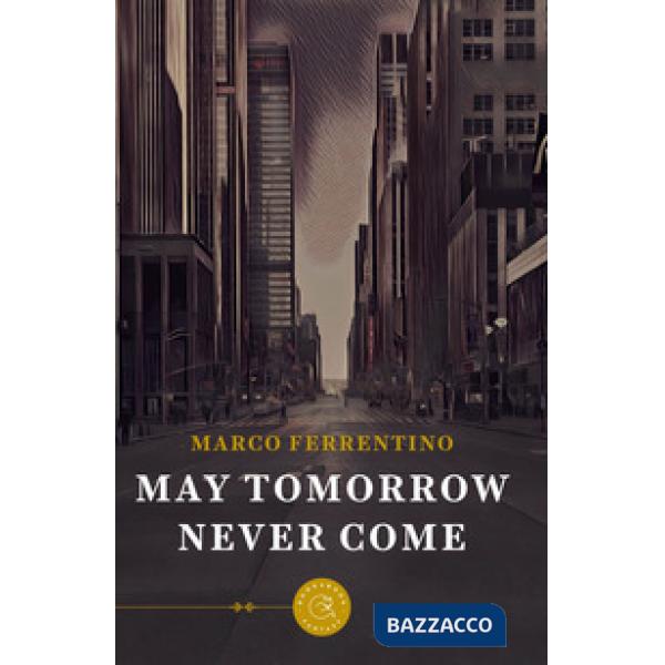 May tomorrow never come