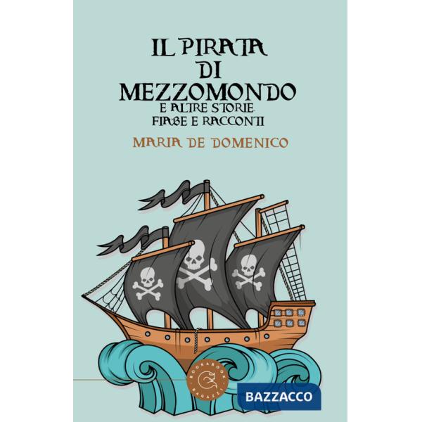Pirata di mezzomondo e altre storie, fiabe e racconti (Il)