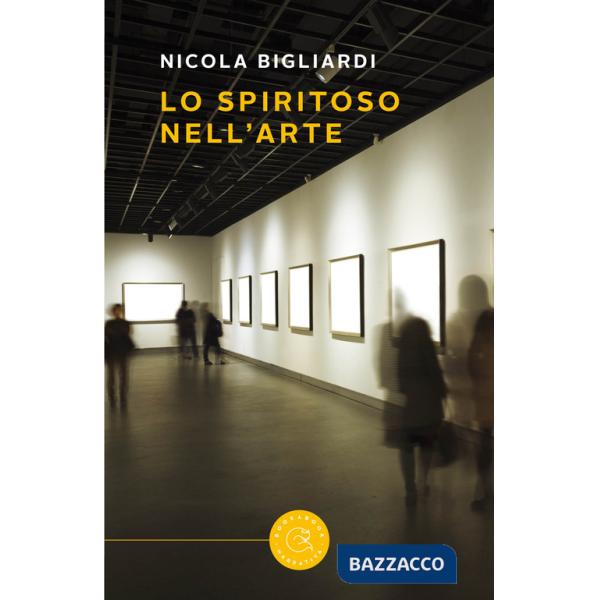 Spiritoso nell'arte. Alla ricerca del contenuto perduto (Lo)