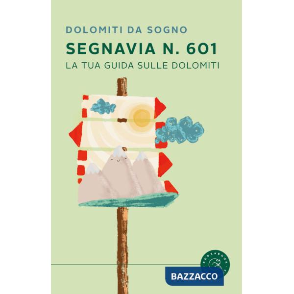 Segnavia 601. La tua guida sulle Dolomiti