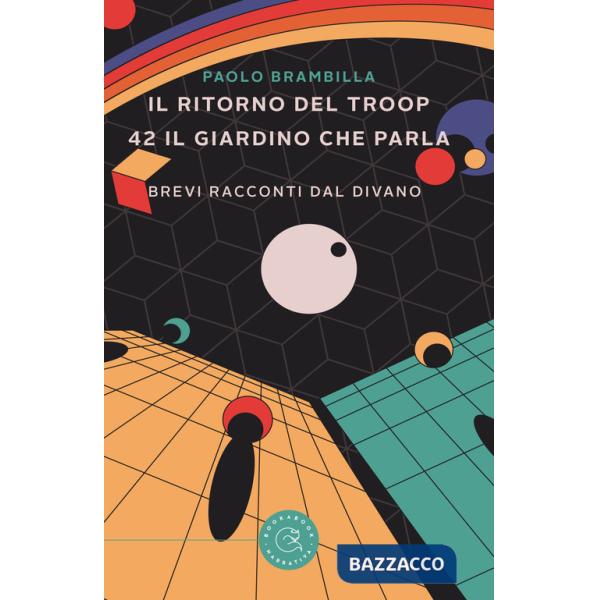 Ritorno del Troop. 42 il giardino che parla. Brevi racconti dal divano (Il)