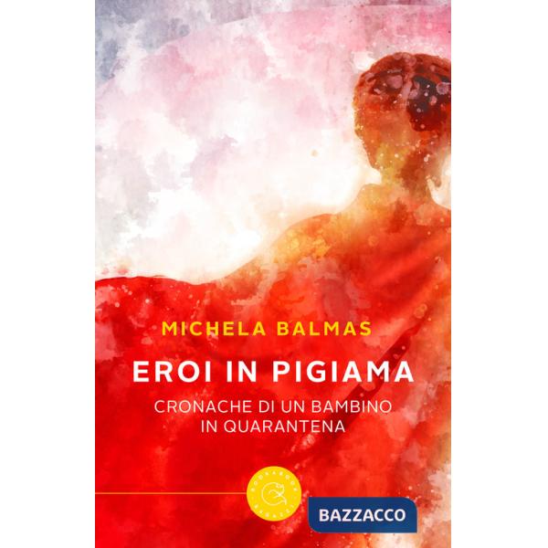 Eroi in pigiama. Cronache di un bambino in quarantena