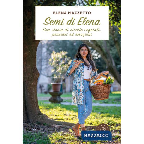 Semi di Elena. Una storia di ricette vegetali, pensieri ed emozioni