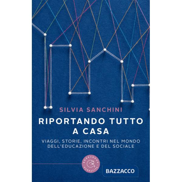 Riportando tutto a casa. Viaggi, storie, incontri nel mondo dell'educazione e del sociale