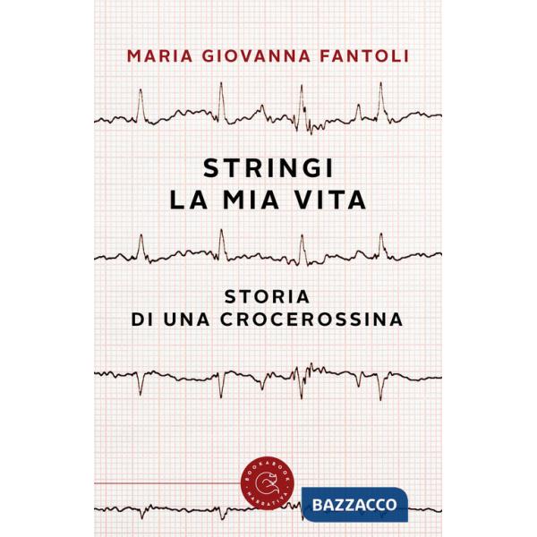 Stringi la mia vita. Storia di una crocerossina