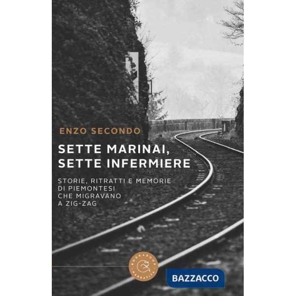 Sette marinai, sette infermiere. Storie, ritratti e memorie di piemontesi che migravano a zig-zag