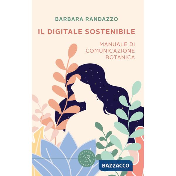 Digitale sostenibile. Manuale di comunicazione botanica (Il)