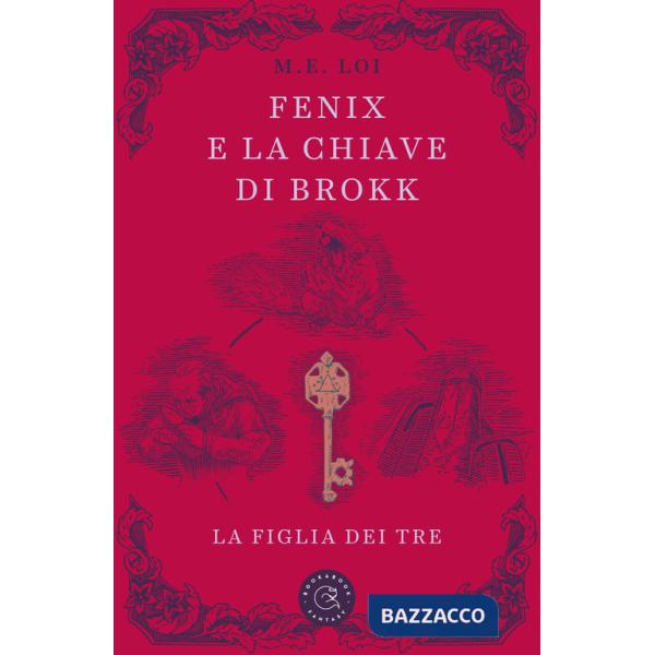 Fenix e la chiave di Brokk. La figlia dei tre. Ediz. illustrata