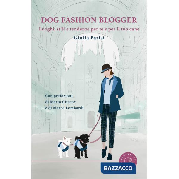 Dog fashion blogger. Luoghi, stili e tendenze per te e per il tuo cane