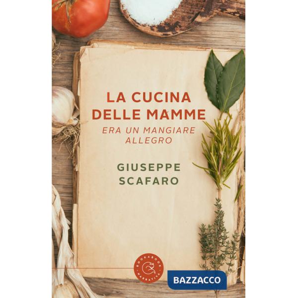 Cucina delle mamme. Era un mangiare allegro (La)
