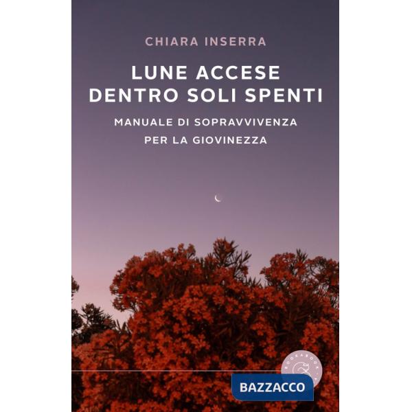 Lune accese dentro soli spenti. Manuale di sopravvivenza per la giovinezza
