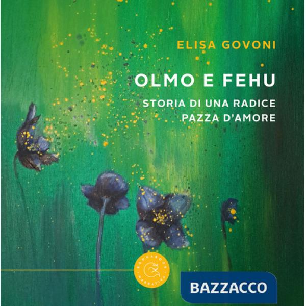 Olmo e Fehu. Storia di una radice pazza d'amore