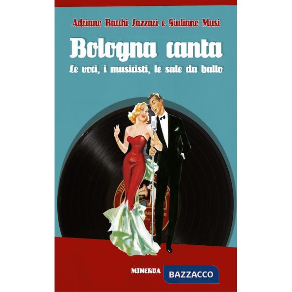 Bologna canta. Le voci, i musicisti, le sale da ballo