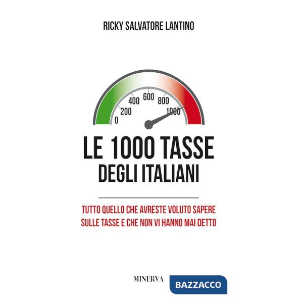 1000 tasse degli italiani. Tutto quello che avreste voluto sapere sulle tasse e che non vi hanno mai detto. Nuova ediz. (Le)