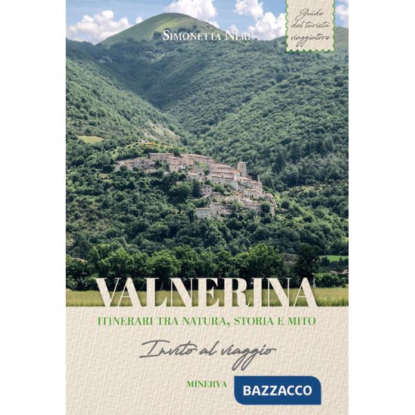 Valnerina. Itinerari tra natura, storia e mito. Invito al viaggio