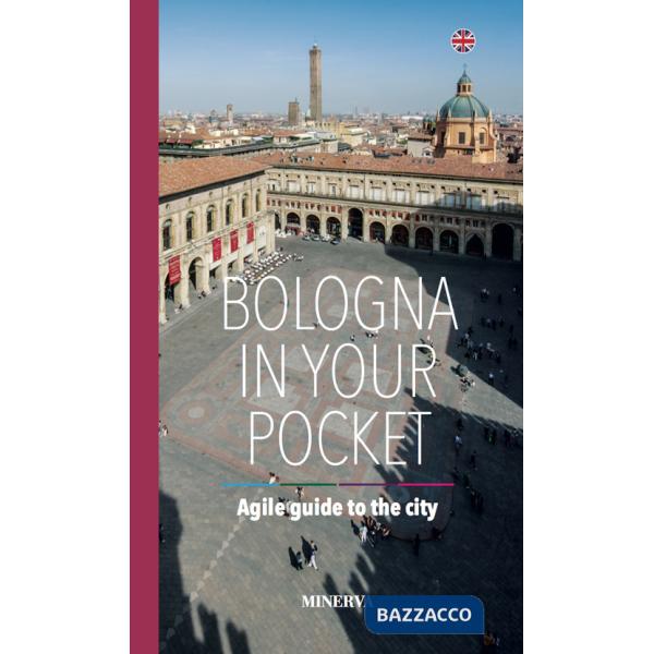 Bologna in your pocket. Agile guide to the city. Nuova ediz.