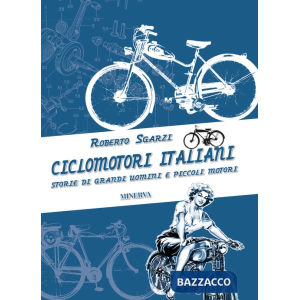 Ciclomotori italiani. Storie di grandi uomini e piccoli motori
