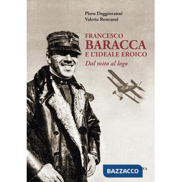 Francesco Baracca e l'ideale eroico. Dal mito al logo